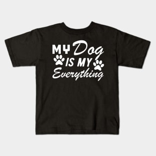 Dog - My dog is my everything Kids T-Shirt